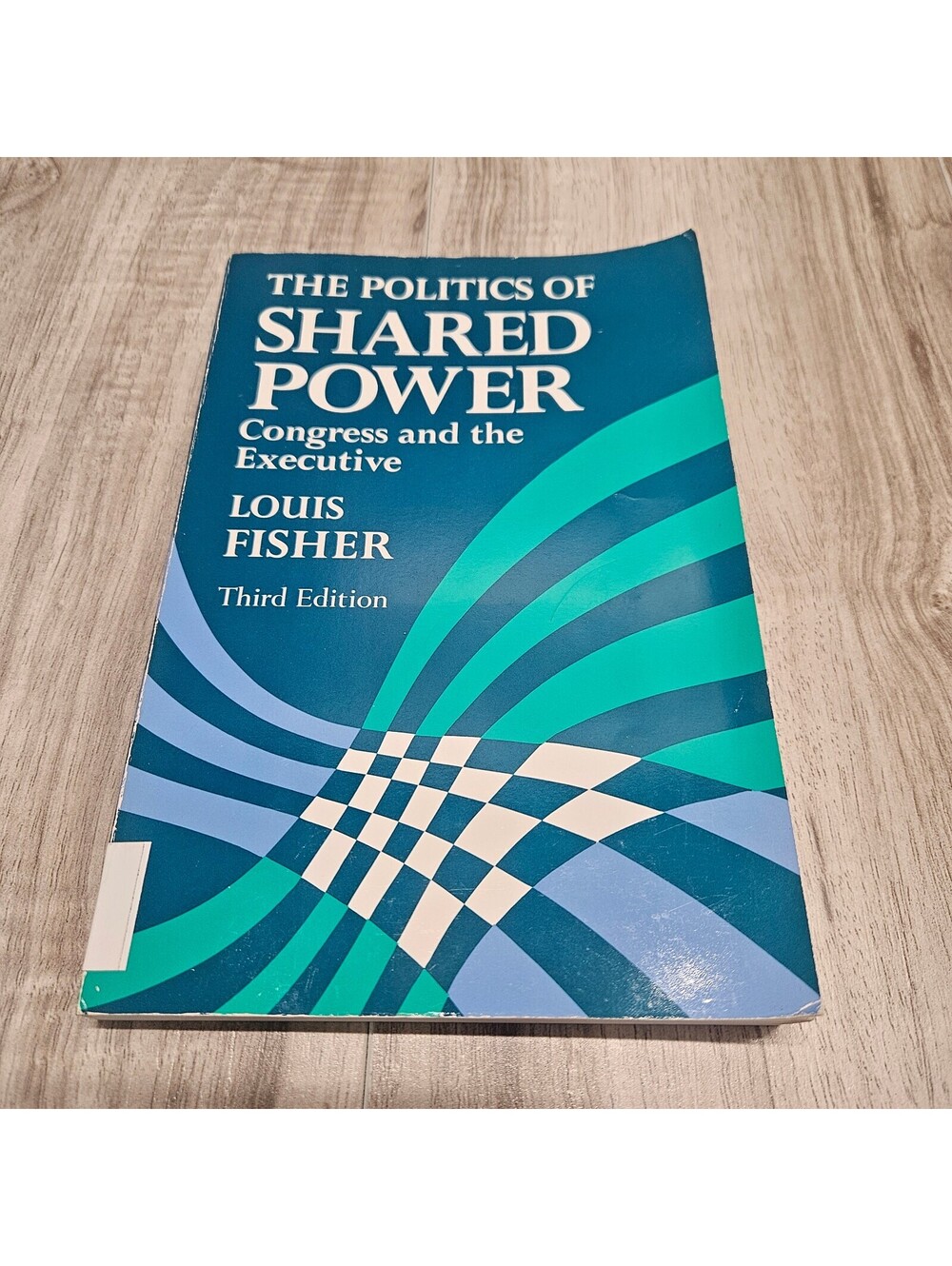 The Politics of Shared Power: Congress and the Executive by Louis Fisher